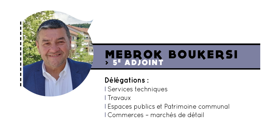 Mebrok Boukersi, 5e adjoint - délégations : services techniques, travaux, espaces publics et patrimoine communal, commerces, marchés de détail
