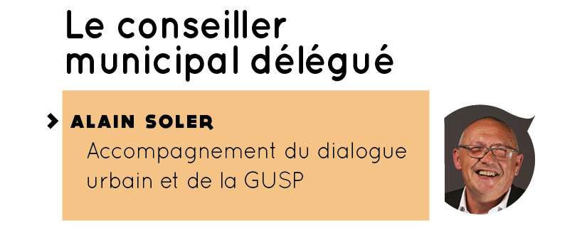 Conseiller municipal délégué : Alain Soler (accompagnement du dialogue urbain et de la GUSP)